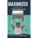 Maximized: Prevailing over My Bipolar Depression