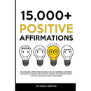 15.000+ Positive Affirmations: Life-Changing Affirmations for Health, Wealth, Happiness, Confidence, Self-Love, Self-Esteem, Sleep, Healing - Includes