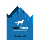 Alpha Trader: The Mindset, Methodology and Mathematics of Professional Trading