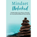 Mindset Unlocked: Do What Others Can't, Won't, or Don't Do for a Successful and Balanced Career, and Life