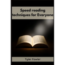 Speed Reading Techniques: Unlocking the Power of Speed Reading Techniques for Rapid Information Processing and Enhanced Comprehension (2023 Guide for