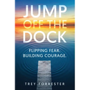 Jump Off the Dock: A Leadership Framework for Creating Courage in Others