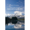 How to Practice Shamatha Meditation: The Cultivation of Meditative Quiescence