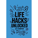 Life Hacks Unlocked: Awesome, Useful, Handy Tricks to Make Life Easier