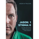 Jason: 1 Stigma: 0: My battle with mental illness at home and in the workplace
