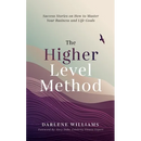 The Higher Level Method: Success Stories on How to Master Your Business and Life Goals