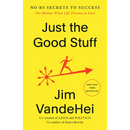 Just the Good Stuff: No-Bs Secrets to Success (No Matter What Life Throws at You)