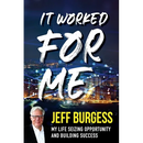 It Worked For Me: My Life Seizing Opportunity and Building Success