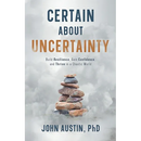 Certain About Uncertainty: Build Resilience, Gain Confidence, and Thrive in a Chaotic World