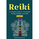 Reiki Level 3 / Master A Complete Guide To The Holistic Healing Modality Usui Reiki: Level 3 / Master A Complete Guide To The Holistic Healing Modalit