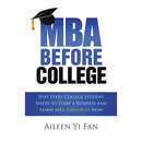 Mba Before College: Why Every College Student Needs to Start a Business and Learn Mba Principles Now