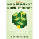 Improve Money Management by Learning the Steps to a Minimalist Budget: Learn How to Save Money, Control your Personal Finances, Avoid Consumerism, Inv
