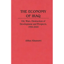 The Economy of Iraq: Oil, Wars, Destruction of Development and Prospects, 1950-2010