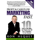 Profit and Cash Flow Marketing...Fast: 10 Ways to Out Think...Out Market...Out Sell Your Competition...In Any Economy