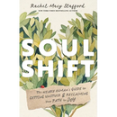 Soul Shift: The Weary Human's Guide to Getting Unstuck and Reclaiming Your Path to Joy