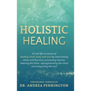 Holistic Healing: 12 real life accounts of healing mind, body and soul by overcoming stress and burnout, processing trauma, rewiring the brain, reprog