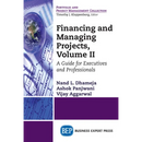 Financing and Managing Projects, Volume II: A Guide for Executives and Professionals