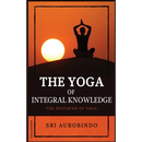 The Yoga of Integral Knowledge: The Synthesis of Yoga