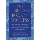 The Tibetan Book of Success: A Guide to Relationships, Leadership, Communication, and Happiness