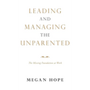 Leading and Managing the Unparented: The Missing Foundation at Work