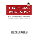 That Sucks - What Now?: Real-World Solutions for Getting Through What You're Going Through