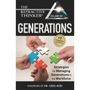 The Refractive Thinker(R) Vol XVI: Generations: Strategies for Managing Generations in the Workforce