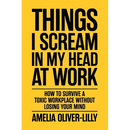Things I Scream In My Head At Work: How to Survive a Toxic Workplace Without Losing Your Mind