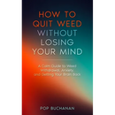 How to Quit Weed Without Losing Your Mind: A Calm Guide to Marijuana Withdrawal, Anxiety, and Getting Your Brain Back