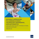 Different Approaches to Learning Science, Technology, Engineering, and Mathematics: Case Studies from Thailand, the Republic of Korea, Singapore, and