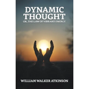 Dynamic Thought; Or, The Law of Vibrant Energy