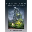 The Wind Softly Murmurs: Poems of Family Love and Loss