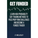 Get Funded: Learn High Probability Day Trading Methods to Pass Prop Firm Challenges and Become a Funded Trader