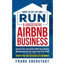 How to Set Up and Run a Successful Airbnb Business: Outearn Your Competition with Skyrocketing Rental Income and Leave Your 9 to 5 Job Even If You Are