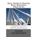 Real World Proven Best Business Practices: Bridging the Gap Between Academic Teachings and Real World Business Success