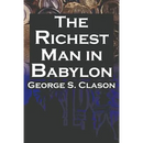 The Richest Man in Babylon: George S. Clason's Bestselling Guide to Financial Success: Saving Money and Putting It to Work for You