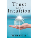 Trust Your Intuition: A Guide to Living Your Authentic Life