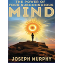 The Power of Your Subconscious Mind