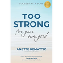 Too Strong For Your Own Good: Success With Soul