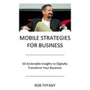 Mobile Strategies for Business: 50 Actionable Insights to Digitally Transform Your Business