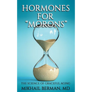 Hormones for "Morons": The Science of Graceful Aging