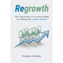 Regrowth: How Organizations Can Overcome Stalling By Unlocking Their People´s Potential