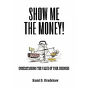 Show Me the Money!: Understanding the Value of Your Business