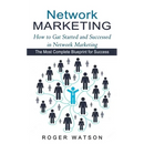 Network Marketing: How to Gat Started and Successed in Network Marketing (The Most Complete Blueprint for Success)