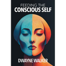 Feeding the Conscious Self