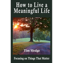 How to Live a Meaningful Life: Focusing on Things that Matter