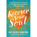 Recover Your Soul: A Spiritual Journey of Healing from Addiction, Codependency and People Pleasing