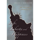 Life, Liberty, And Happiness: An Optimist Manifesto