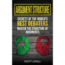 Argument Structure: Secrets of the World's Best Debaters - Master the Structure of Arguments