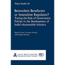 Benevolent Benefactor or Insensitive Regulator? Tracing the Role of Government Policies in the Development of India's Automobile Industry