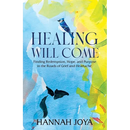 Healing Will Come: Finding Redemption, Hope, and Purpose in the Roads of Grief and Heartache